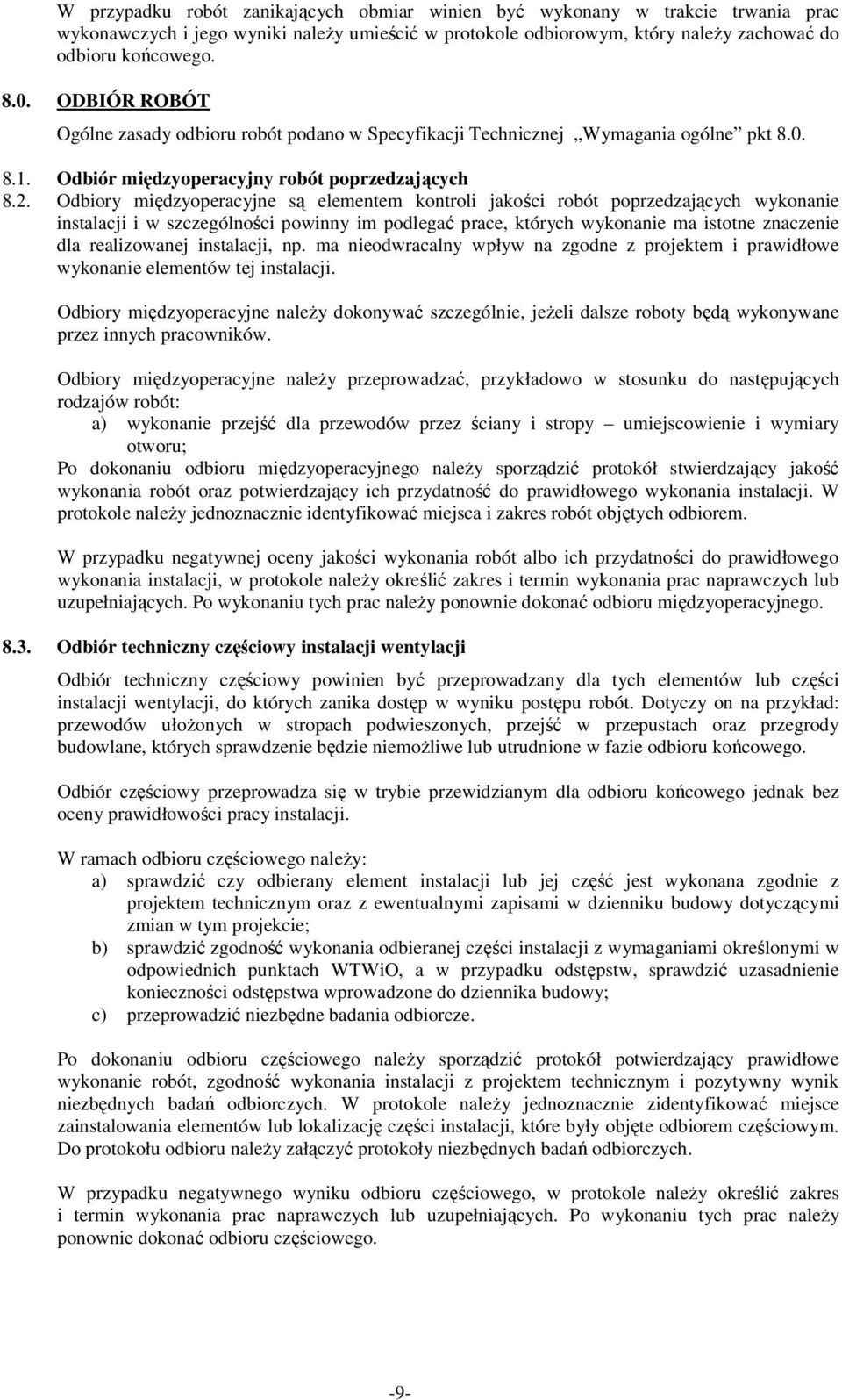 Odbiory międzyoperacyjne są elementem kontroli jakości robót poprzedzających wykonanie instalacji i w szczególności powinny im podlegać prace, których wykonanie ma istotne znaczenie dla realizowanej