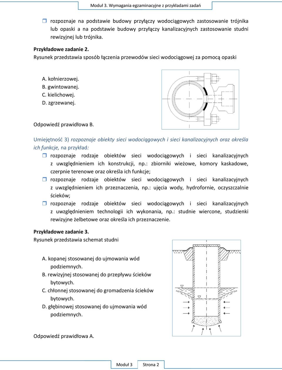 rewizyjnej lub trójnika. Przykładowe zadanie 2. Rysunek przedstawia sposób łączenia przewodów sieci wodociągowej za pomocą opaski A. kołnierzowej. B. gwintowanej. C. kielichowej. D. zgrzewanej.
