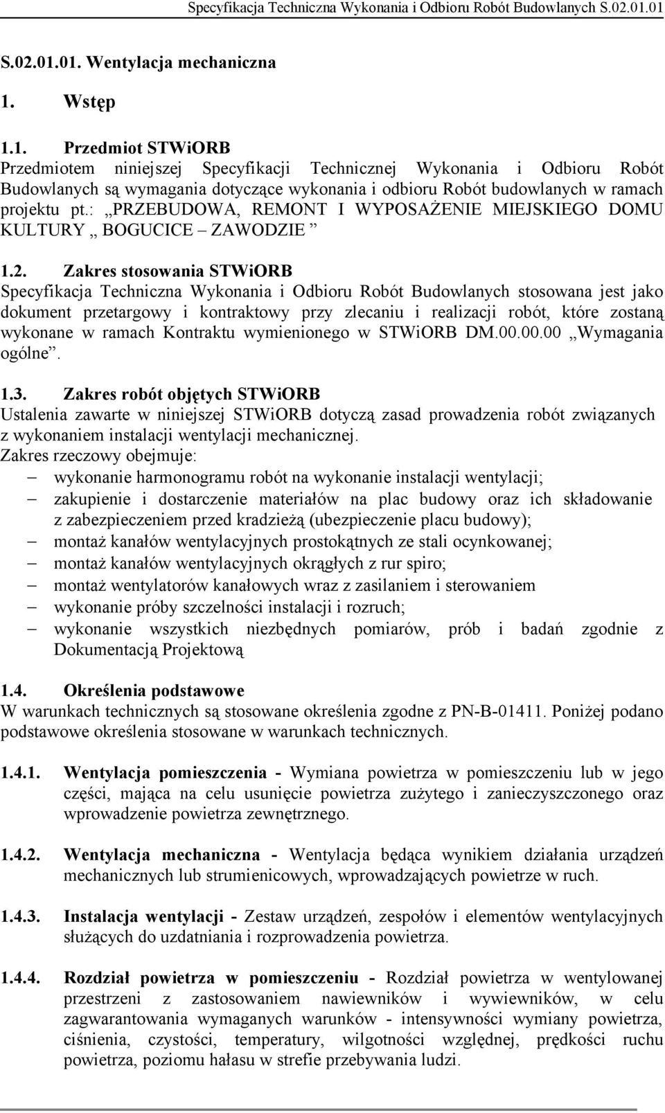 Zakres stosowania STWiORB Specyfikacja Techniczna Wykonania i Odbioru Robót Budowlanych stosowana jest jako dokument przetargowy i kontraktowy przy zlecaniu i realizacji robót, które zostaną wykonane