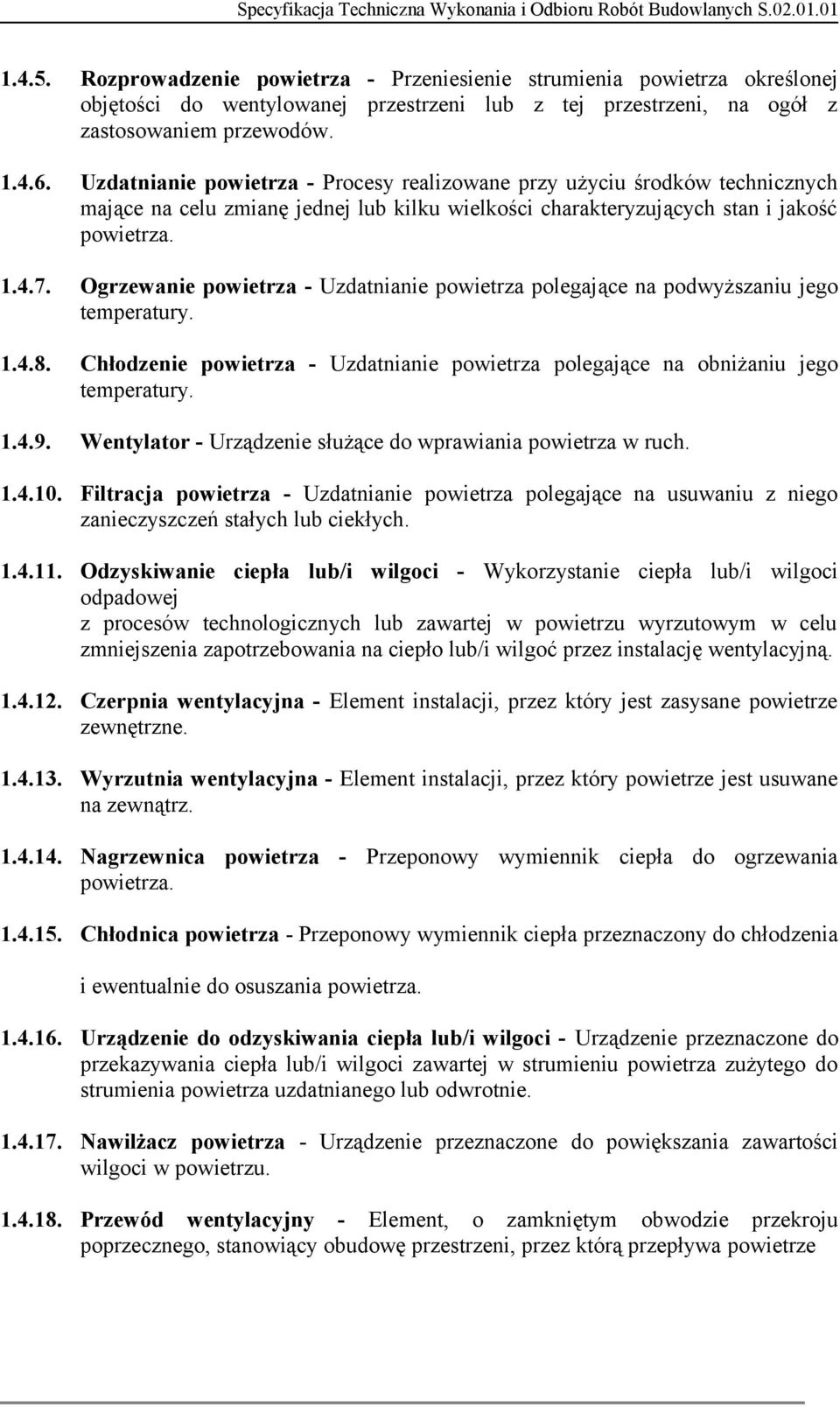 Ogrzewanie powietrza - Uzdatnianie powietrza polegające na podwyższaniu jego temperatury. 1.4.8. Chłodzenie powietrza - Uzdatnianie powietrza polegające na obniżaniu jego temperatury. 1.4.9.