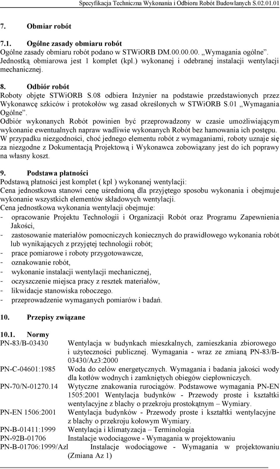 08 odbiera Inżynier na podstawie przedstawionych przez Wykonawcę szkiców i protokołów wg zasad określonych w STWiORB S.01 Wymagania Ogólne.