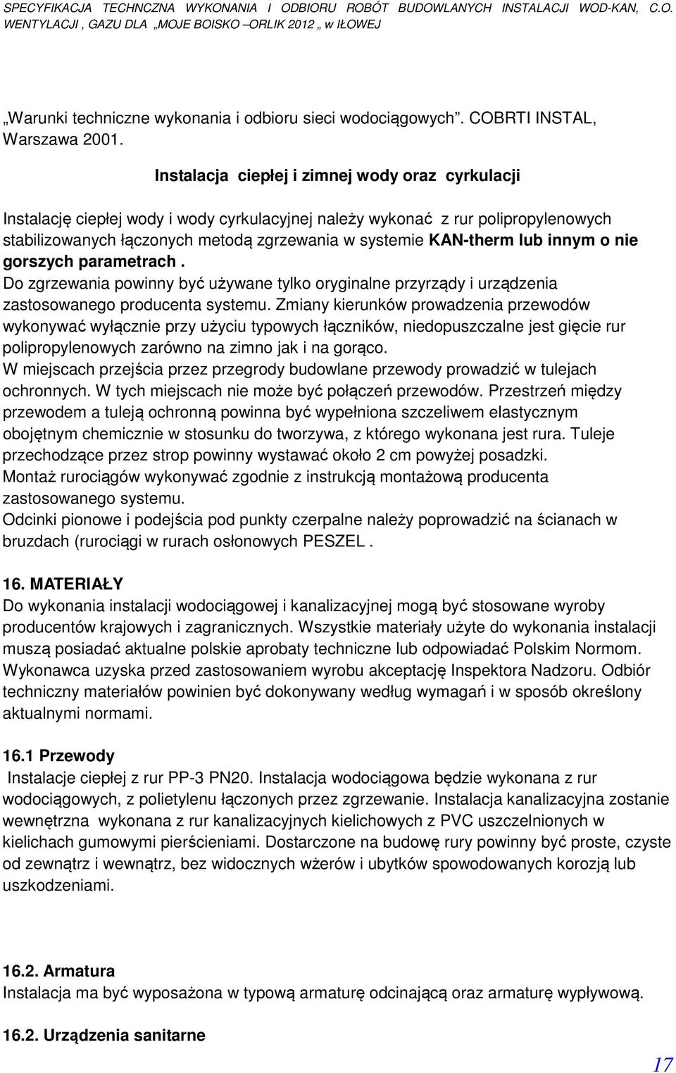 lub innym o nie gorszych parametrach. Do zgrzewania powinny być używane tylko oryginalne przyrządy i urządzenia zastosowanego producenta systemu.