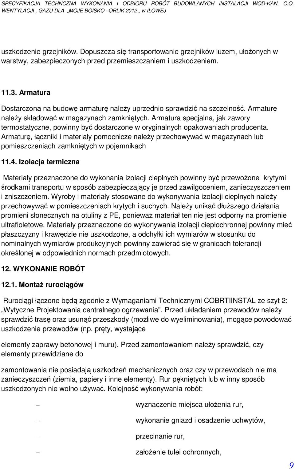 Armatura specjalna, jak zawory termostatyczne, powinny być dostarczone w oryginalnych opakowaniach producenta.