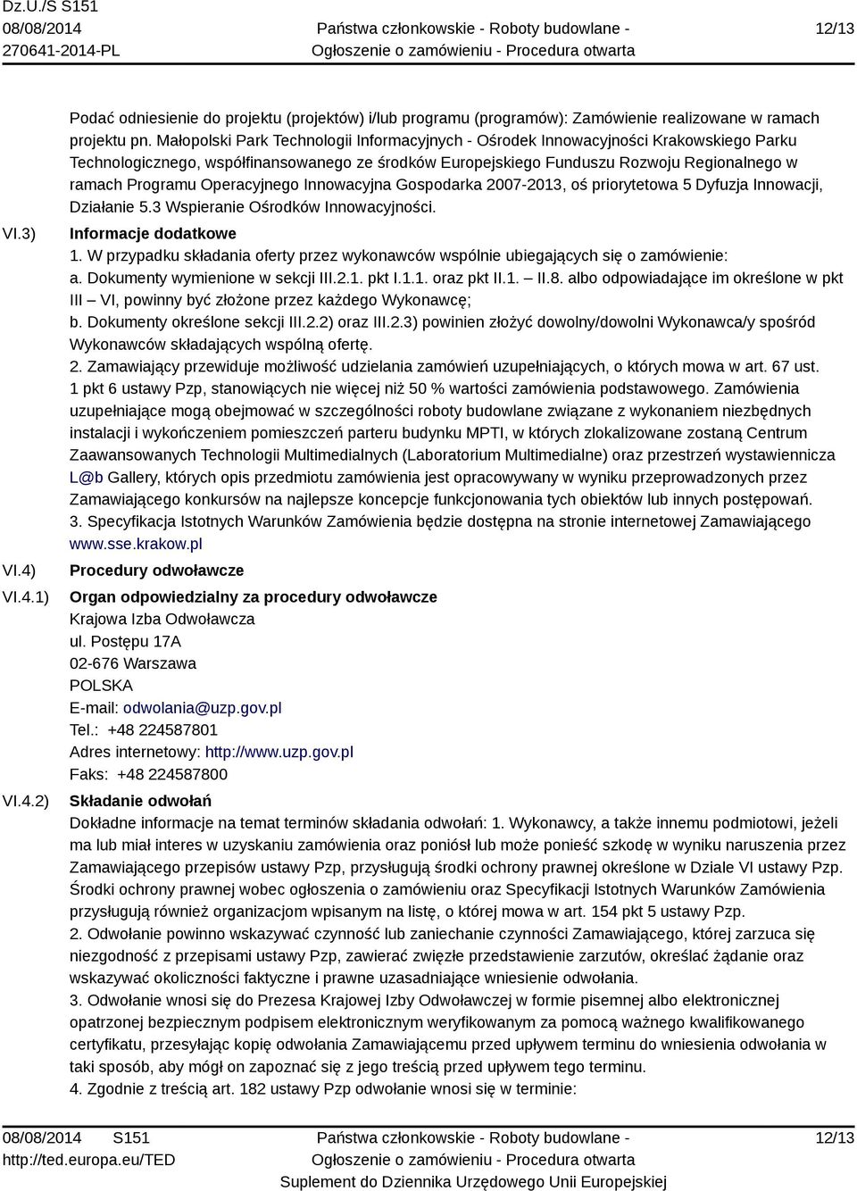 Operacyjnego Innowacyjna Gospodarka 2007-2013, oś priorytetowa 5 Dyfuzja Innowacji, Działanie 5.3 Wspieranie Ośrodków Innowacyjności. Informacje dodatkowe 1.