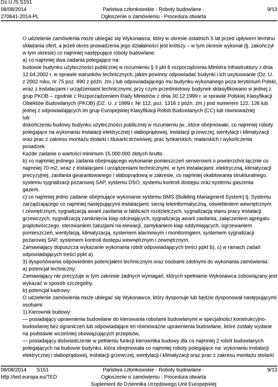 zakończył w tym okresie) co najmniej następujące roboty budowlane: a) co najmniej dwa zadania polegające na: budowie budynku użyteczności publicznej w rozumieniu 3 pkt 6 rozporządzenia Ministra