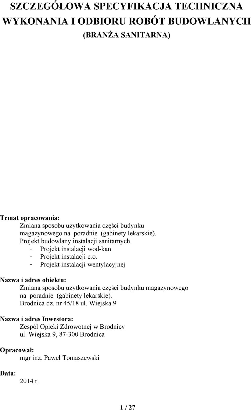 Brodnica dz. nr 45/18 ul. Wiejska 9 Nazwa i adres Inwestora: Zespół Opieki Zdrowotnej w Brodnicy ul. Wiejska 9, 87-300 Brodnica Opracował: mgr inż.