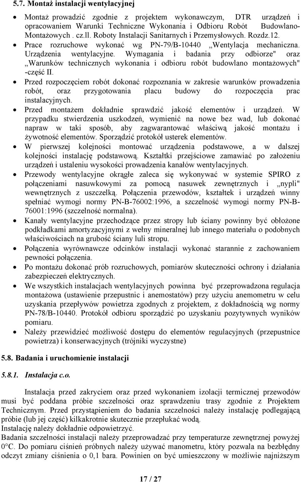 Wymagania i badania przy odbiorze" oraz Warunków technicznych wykonania i odbioru robót budowlano montażowych" -część II.