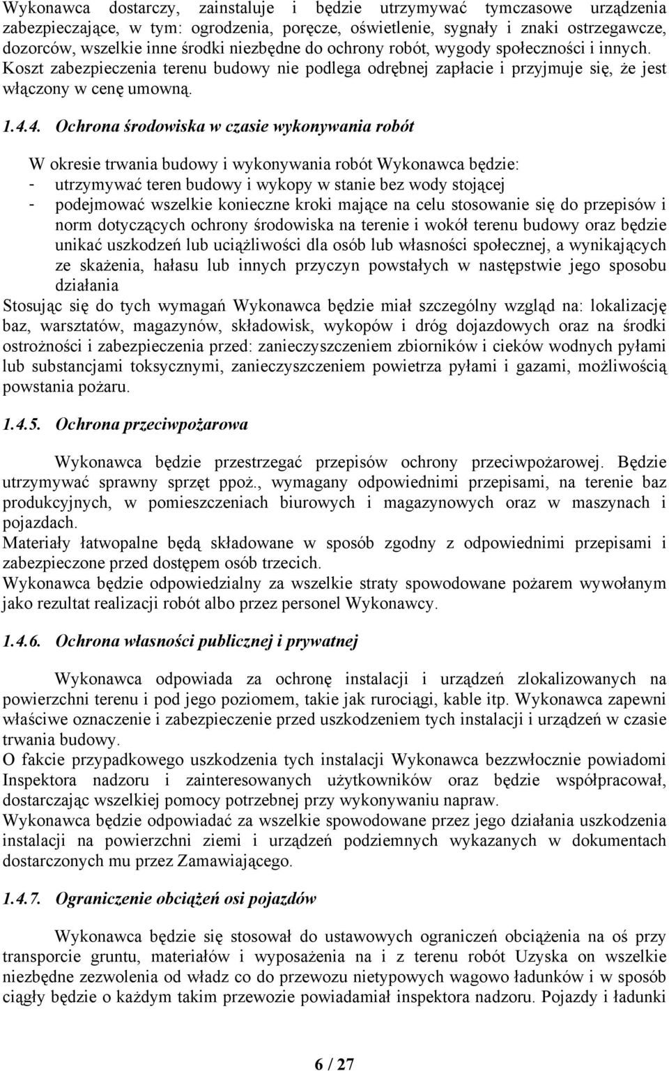 4. Ochrona środowiska w czasie wykonywania robót W okresie trwania budowy i wykonywania robót Wykonawca będzie: - utrzymywać teren budowy i wykopy w stanie bez wody stojącej - podejmować wszelkie