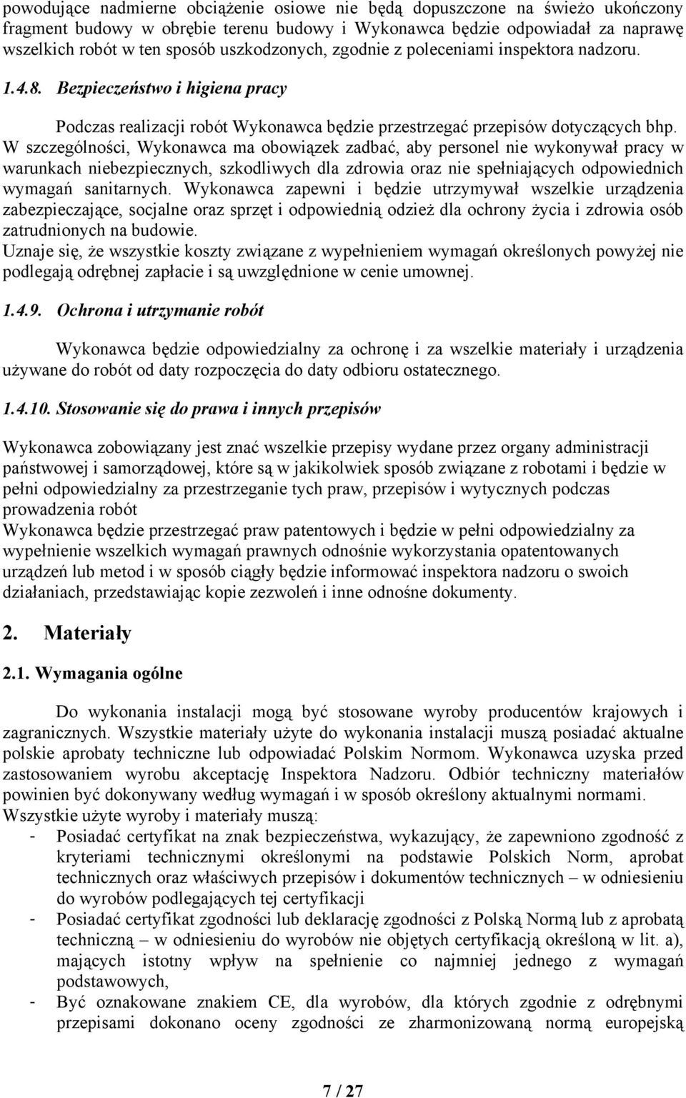 W szczególności, Wykonawca ma obowiązek zadbać, aby personel nie wykonywał pracy w warunkach niebezpiecznych, szkodliwych dla zdrowia oraz nie spełniających odpowiednich wymagań sanitarnych.