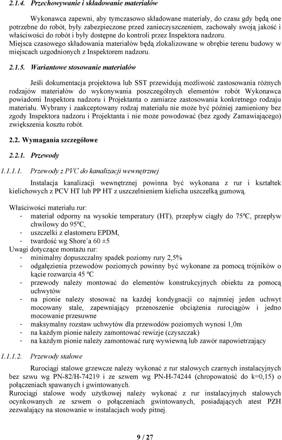 jakość i właściwości do robót i były dostępne do kontroli przez Inspektora nadzoru.