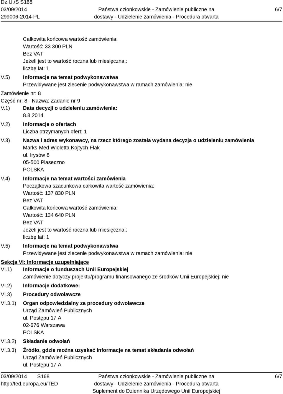 1) Informacje o funduszach Unii Europejskiej Zamówienie dotyczy projektu/programu finansowanego ze środków Unii Europejskiej: nie VI.2) VI.3)