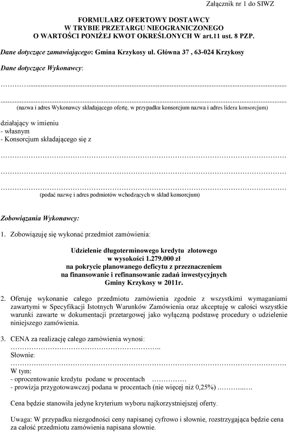 ..... (nazwa i adres Wykonawcy składającego ofertę, w przypadku konsorcjum nazwa i adres lidera konsorcjum) działający w imieniu - własnym - Konsorcjum składającego się z (podać nazwę i adres