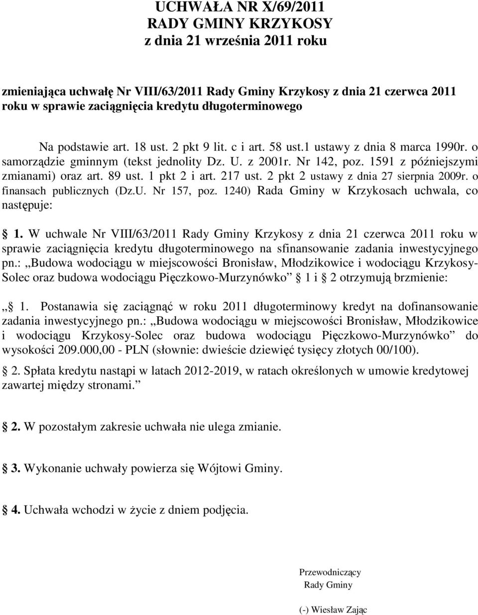 1591 z późniejszymi zmianami) oraz art. 89 ust. 1 pkt 2 i art. 217 ust. 2 pkt 2 ustawy z dnia 27 sierpnia 2009r. o finansach publicznych (Dz.U. Nr 157, poz.