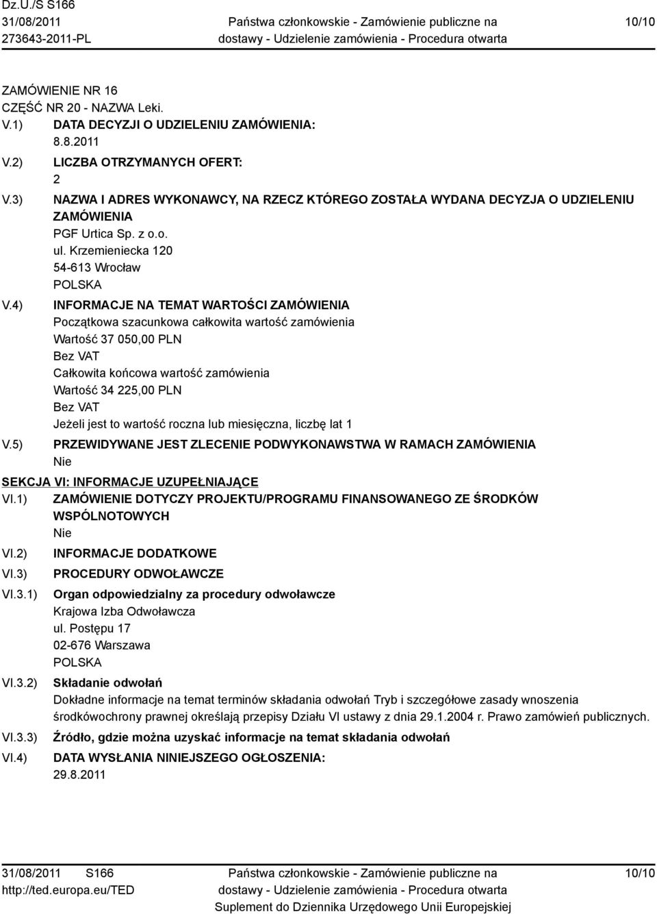 ) ZAMÓWIENIE DOTYCZY PROJEKTU/PROGRAMU FINANSOWANEGO ZE ŚRODKÓW WSPÓLNOTOWYCH VI.2) VI.3) VI.