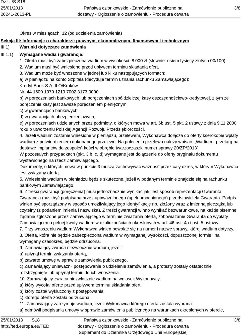 Wadium może być wnoszone w jednej lub kilku następujących formach: a) w pieniądzu na konto Szpitala (decyduje termin uznania rachunku Zamawiającego): Kredyt Bank S.A.