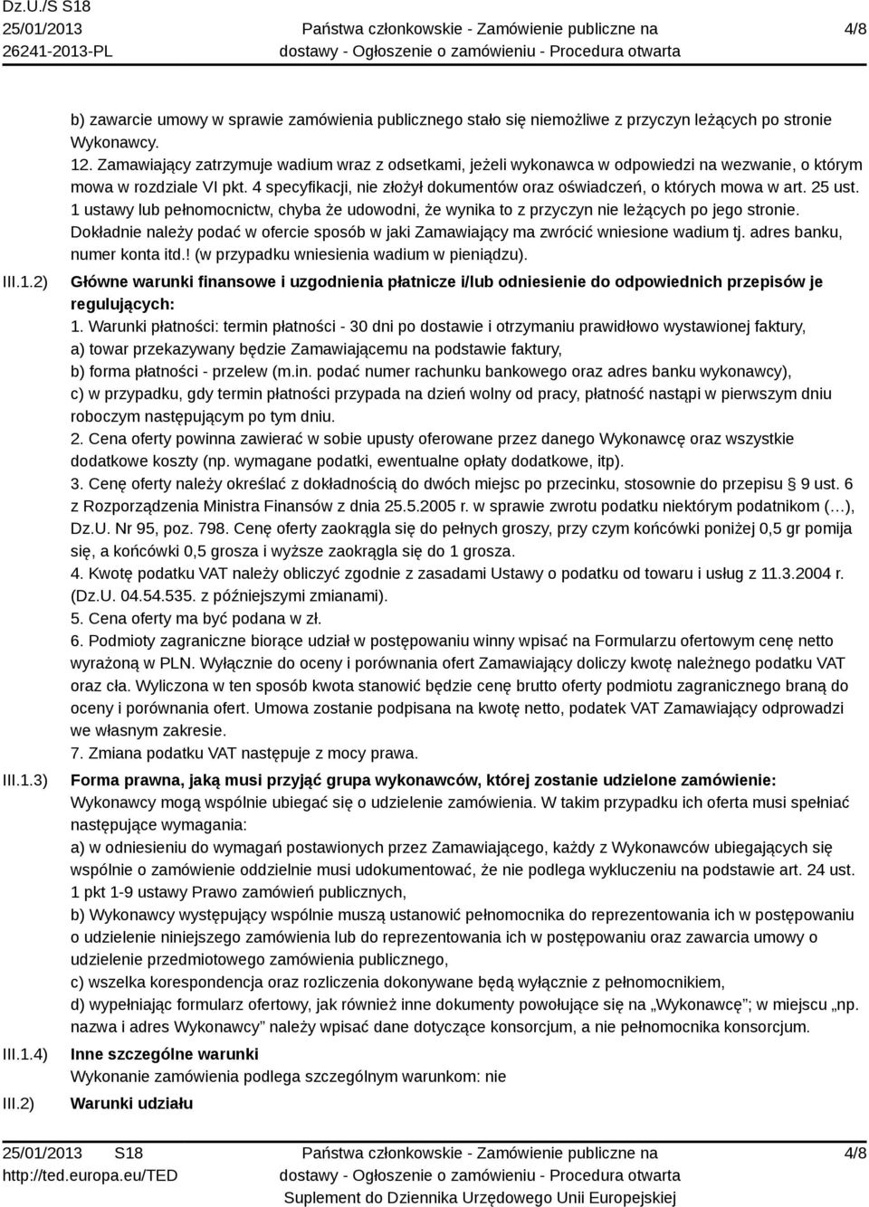 4 specyfikacji, nie złożył dokumentów oraz oświadczeń, o których mowa w art. 25 ust. 1 ustawy lub pełnomocnictw, chyba że udowodni, że wynika to z przyczyn nie leżących po jego stronie.