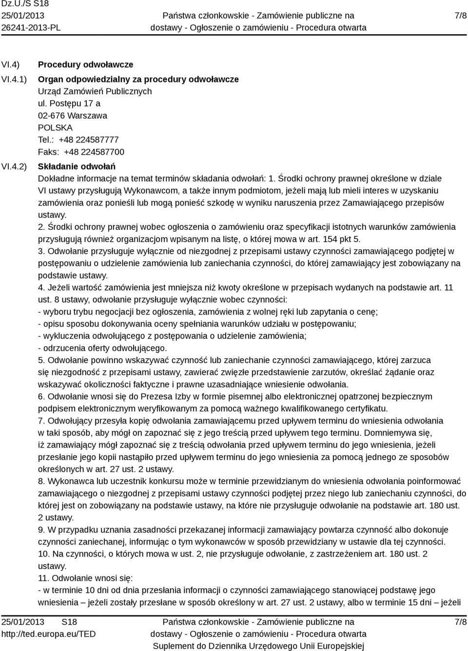 Środki ochrony prawnej określone w dziale VI ustawy przysługują Wykonawcom, a także innym podmiotom, jeżeli mają lub mieli interes w uzyskaniu zamówienia oraz ponieśli lub mogą ponieść szkodę w