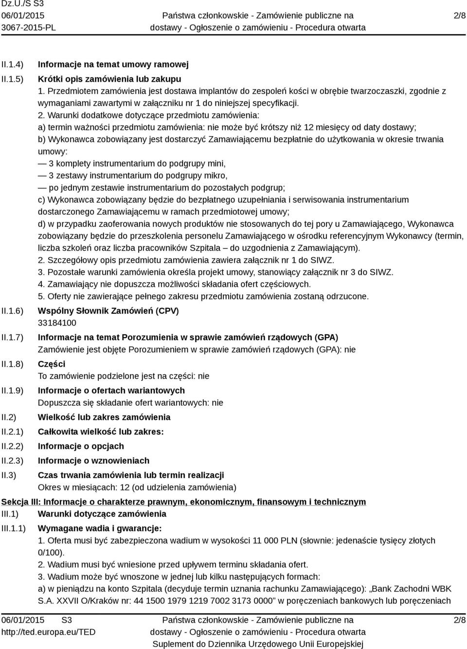 Warunki dodatkowe dotyczące przedmiotu zamówienia: a) termin ważności przedmiotu zamówienia: nie może być krótszy niż 12 miesięcy od daty dostawy; b) Wykonawca zobowiązany jest dostarczyć