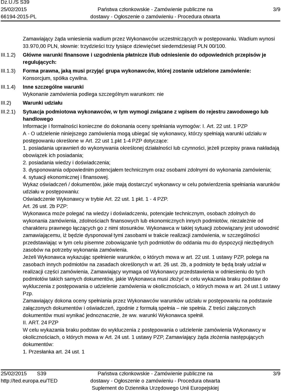 Główne warunki finansowe i uzgodnienia płatnicze i/lub odniesienie do odpowiednich przepisów je regulujących: Forma prawna, jaką musi przyjąć grupa wykonawców, której zostanie udzielone zamówienie: