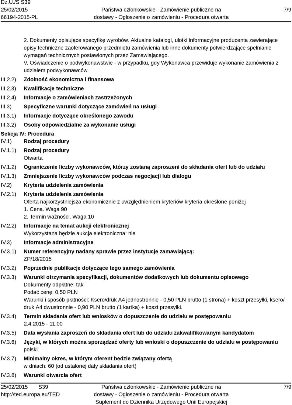 Zamawiającego. V. Oświadczenie o podwykonawstwie - w przypadku, gdy Wykonawca przewiduje wykonanie zamówienia z udziałem podwykonawców.