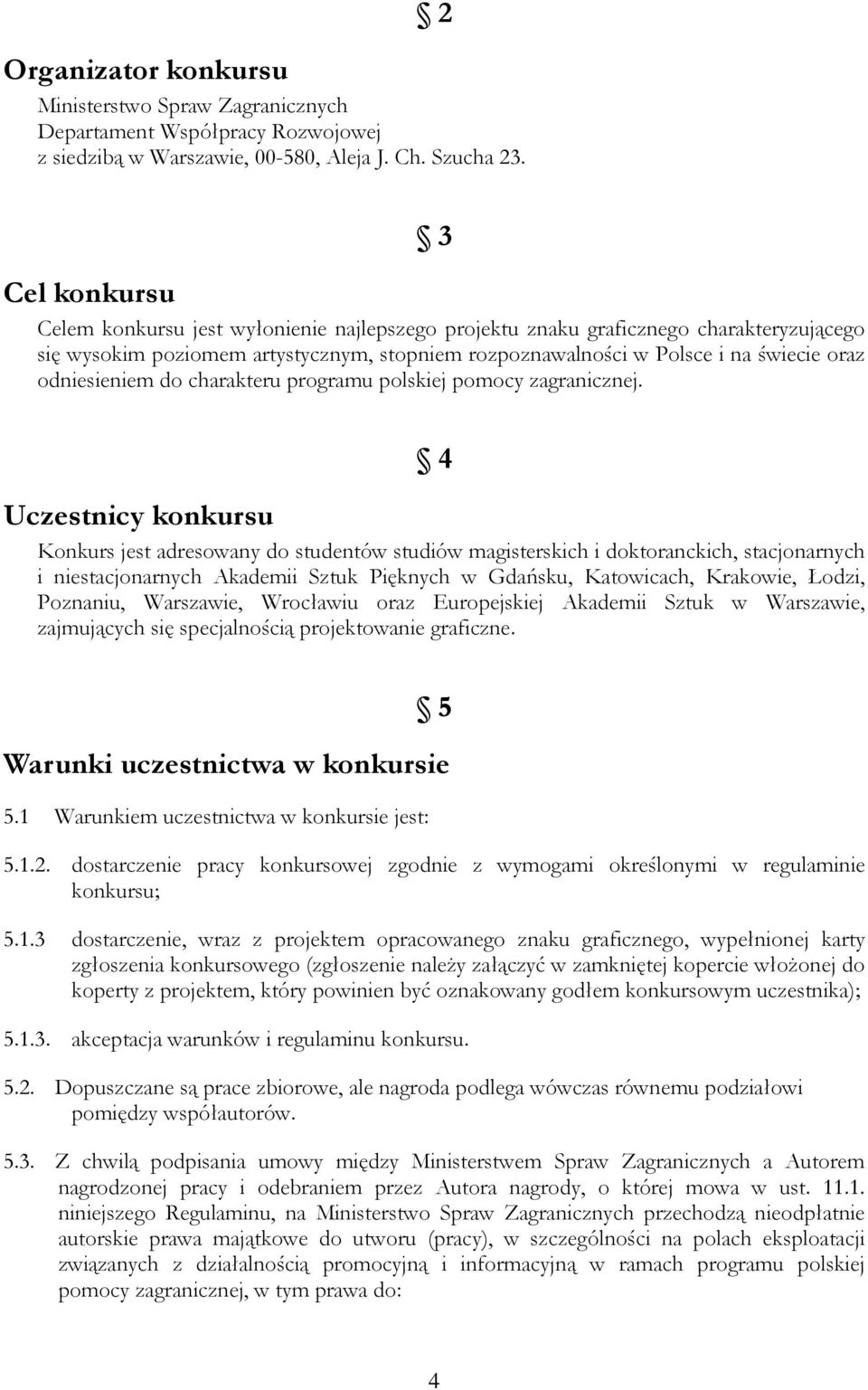 odniesieniem do charakteru programu polskiej pomocy zagranicznej.