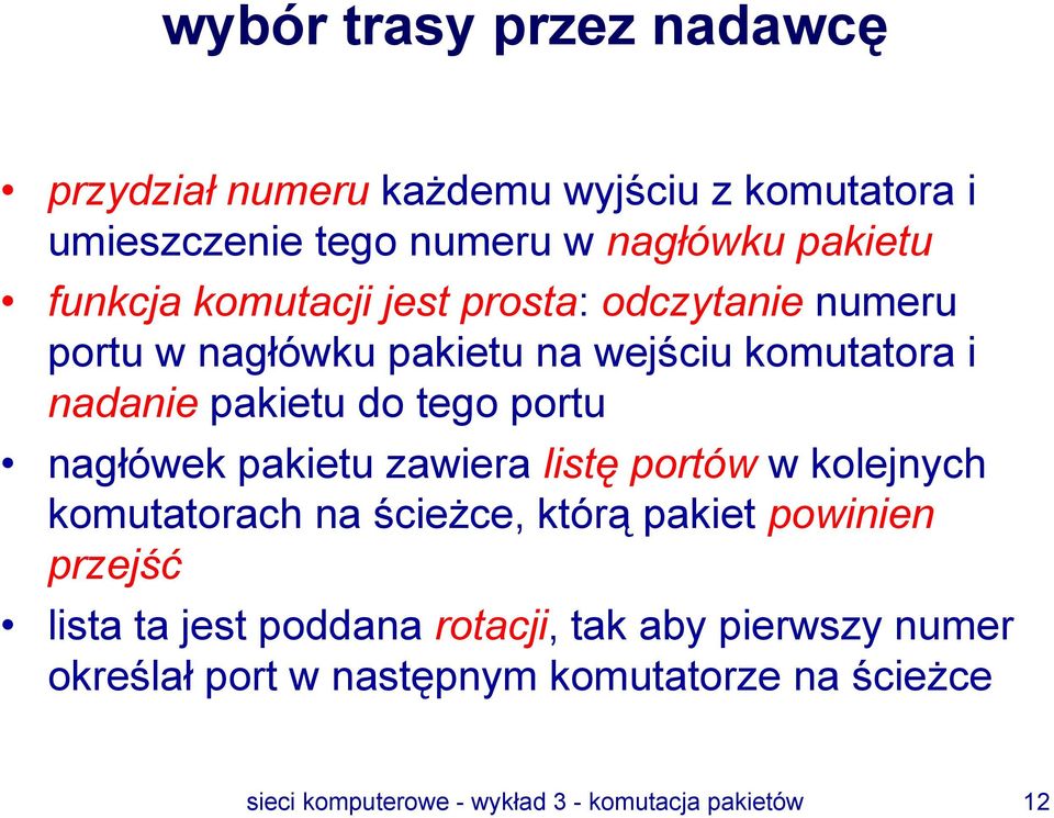 nagłówek pakietu zawiera listę portów w kolejnych komutatorach na ścieżce, którą pakiet powinien przejść lista ta jest poddana