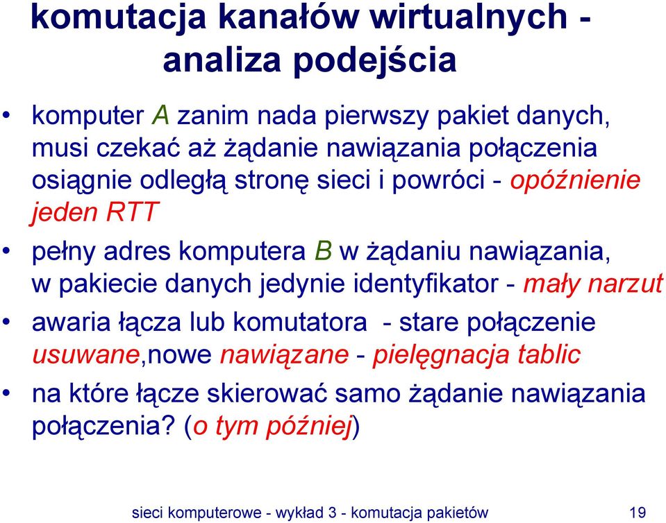 danych jedynie identyfikator - mały narzut awaria łącza lub komutatora - stare połączenie usuwane,nowe nawiązane - pielęgnacja