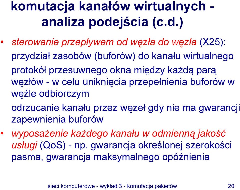 ) sterowanie przepływem od węzła do węzła (X25): przydział zasobów (buforów) do kanału wirtualnego protokół przesuwnego okna między