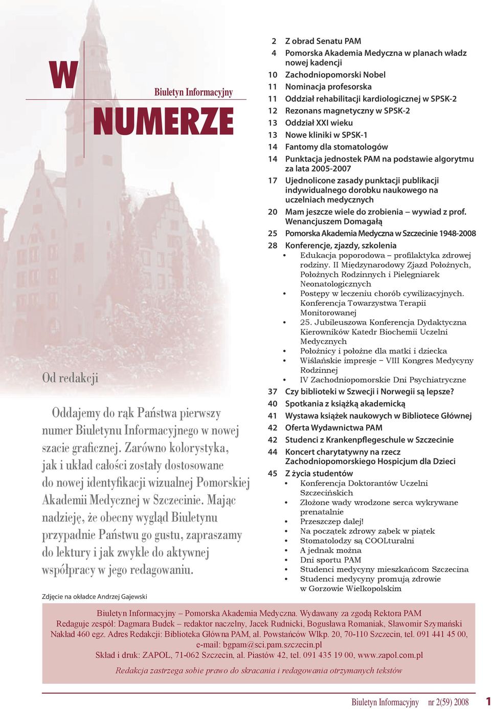 Mając nadzieję, że obecny wygląd Biuletynu przypadnie Państwu go gustu, zapraszamy do lektury i jak zwykle do aktywnej współpracy w jego redagowaniu.