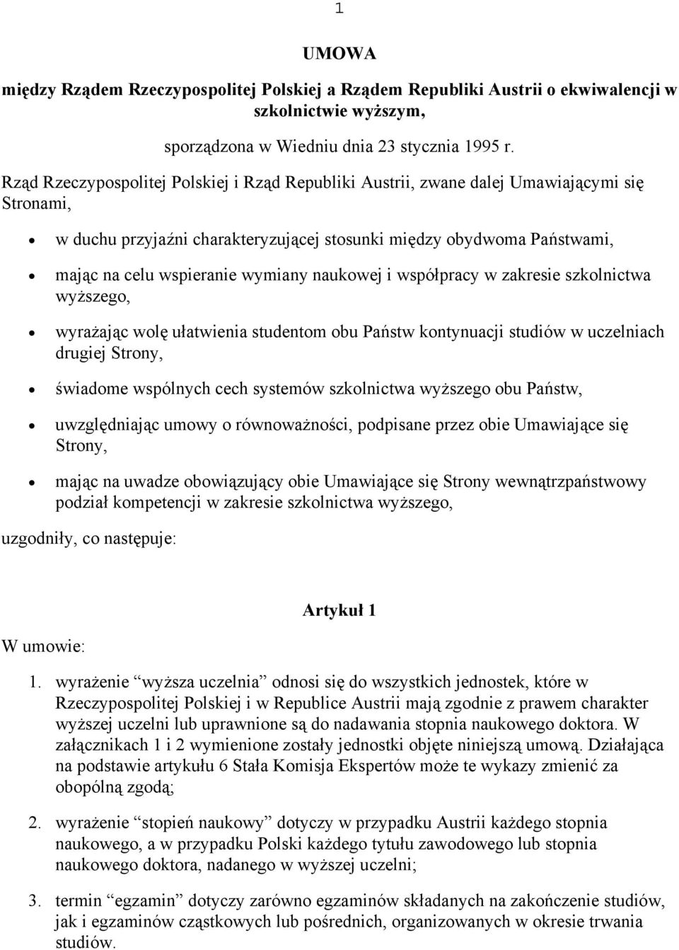 wymiany naukowej i współpracy w zakresie szkolnictwa wyższego, wyrażając wolę ułatwienia studentom obu Państw kontynuacji studiów w uczelniach drugiej Strony, świadome wspólnych cech systemów