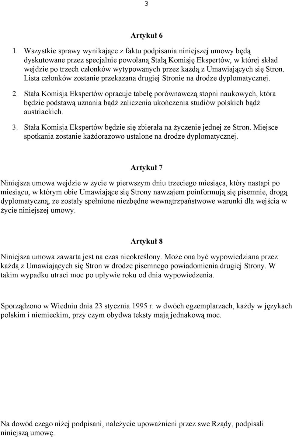 z Umawiających się Stron. Lista członków zostanie przekazana drugiej Stronie na drodze dyplomatycznej. 2.