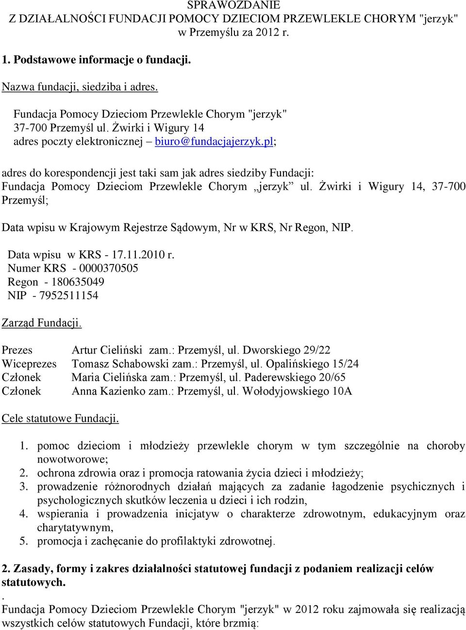 pl; adres do korespondencji jest taki sam jak adres siedziby Fundacji: Fundacja Pomocy Dzieciom Przewlekle Chorym jerzyk ul.