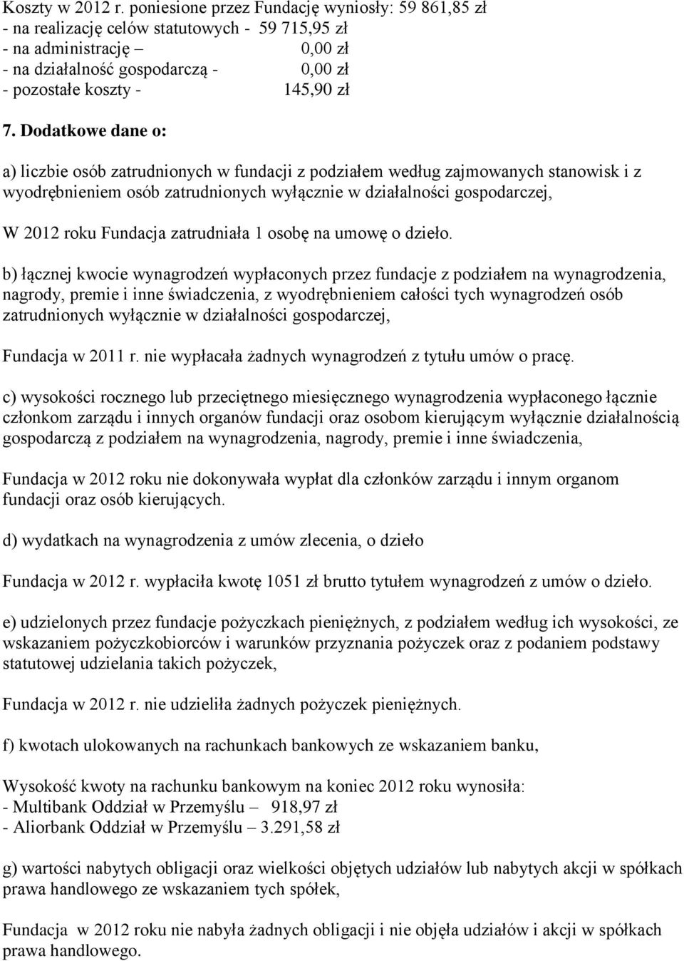 Dodatkowe dane o: a) liczbie osób zatrudnionych w fundacji z podziałem według zajmowanych stanowisk i z wyodrębnieniem osób zatrudnionych wyłącznie w działalności gospodarczej, W 2012 roku Fundacja