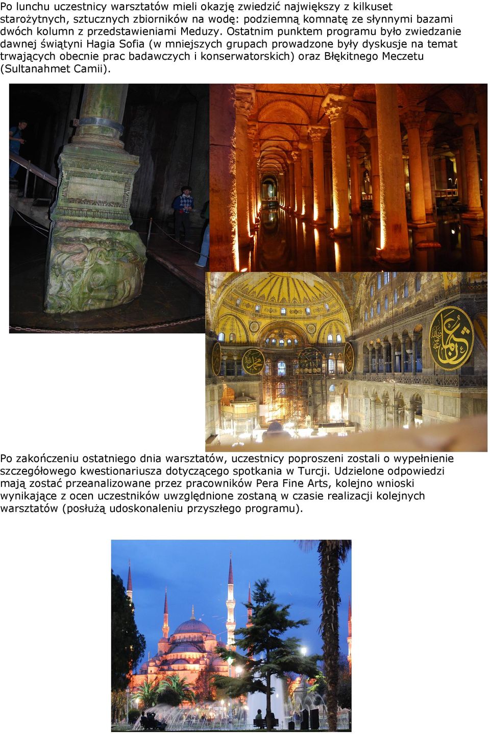 Meczetu (Sultanahmet Camii). Po zakończeniu ostatniego dnia warsztatów, uczestnicy poproszeni zostali o wypełnienie szczegółowego kwestionariusza dotyczącego spotkania w Turcji.