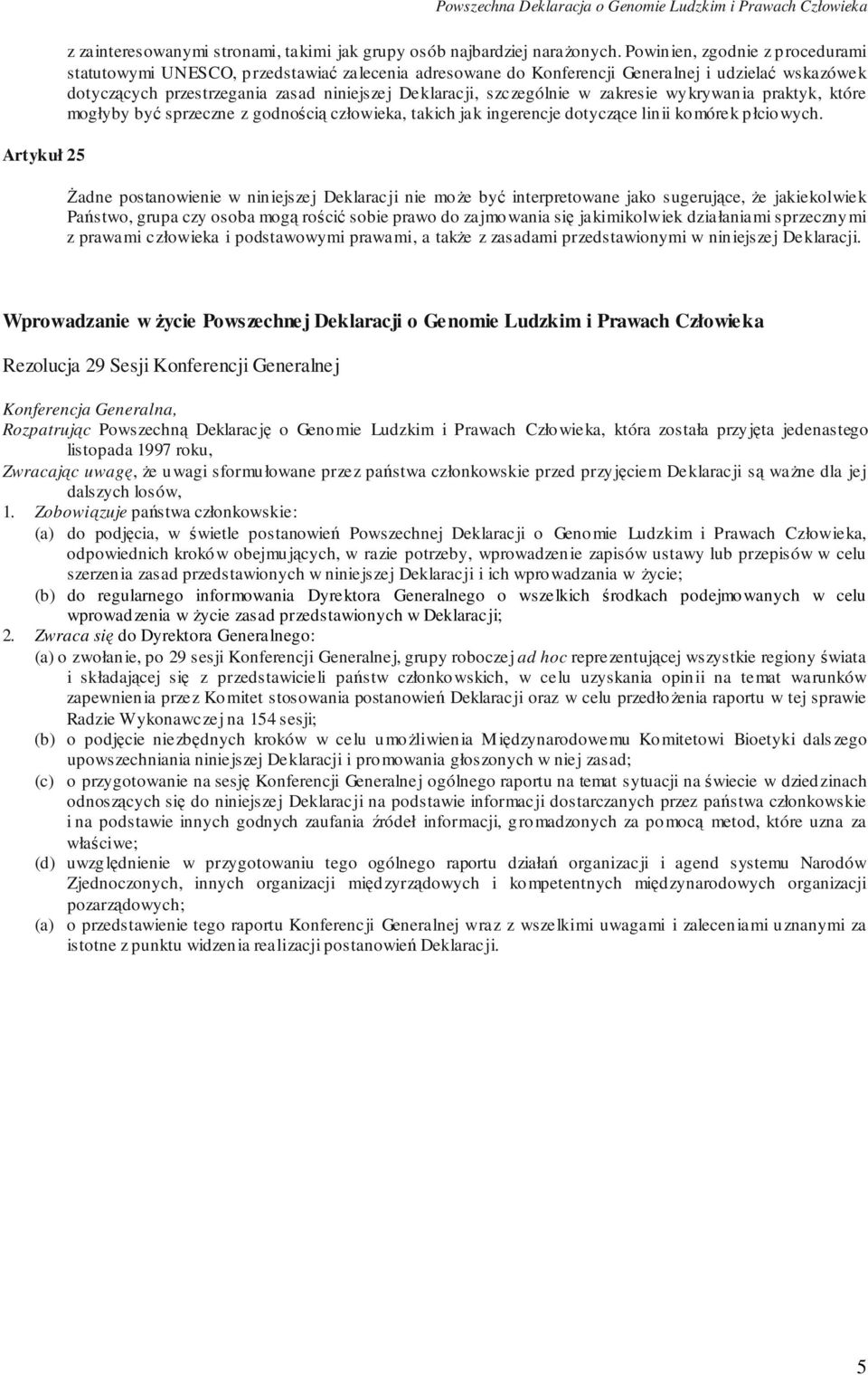 szczególnie w zakresie wykrywania praktyk, które mogłyby być sprzeczne z godnością człowieka, takich jak ingerencje dotyczące linii komórek płciowych.