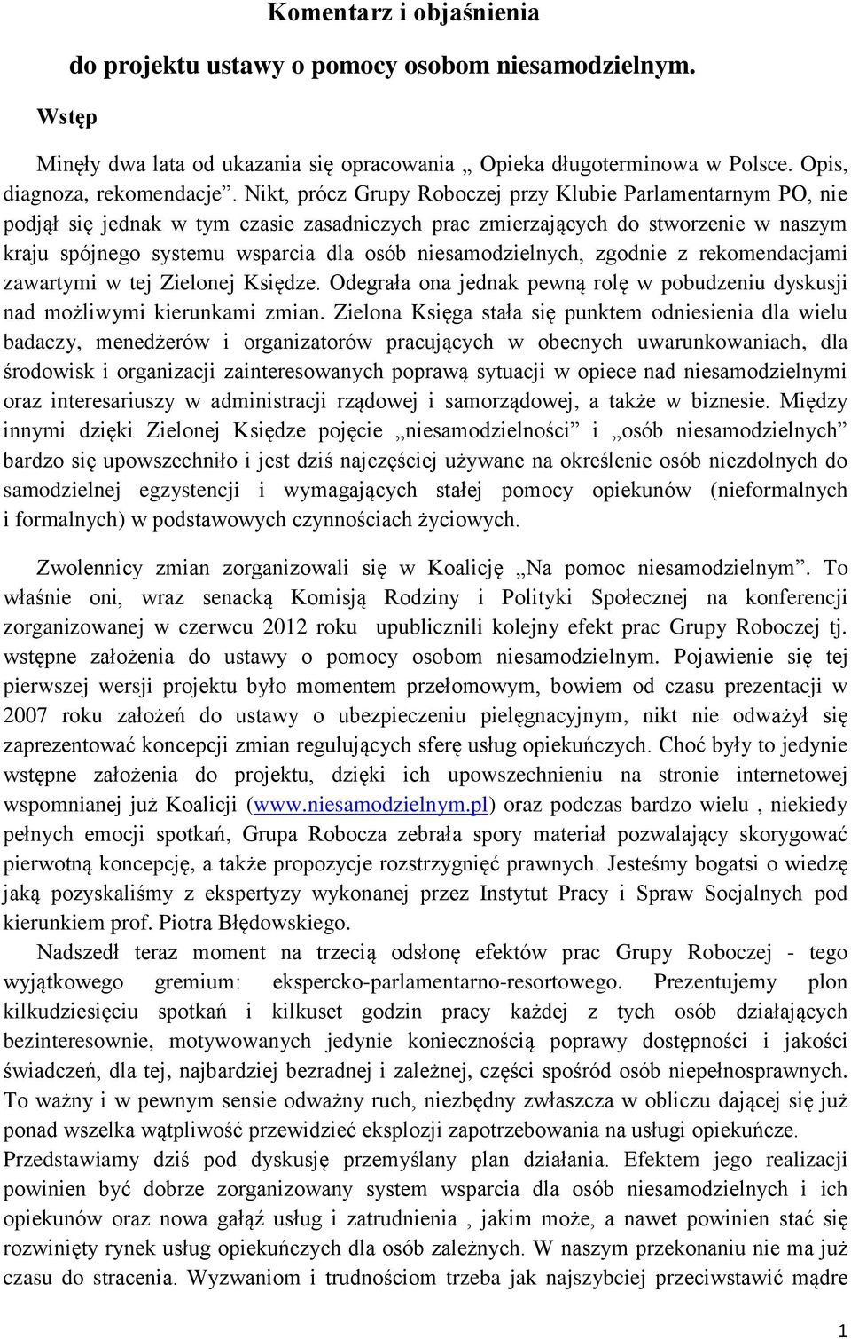 niesamodzielnych, zgodnie z rekomendacjami zawartymi w tej Zielonej Księdze. Odegrała ona jednak pewną rolę w pobudzeniu dyskusji nad możliwymi kierunkami zmian.