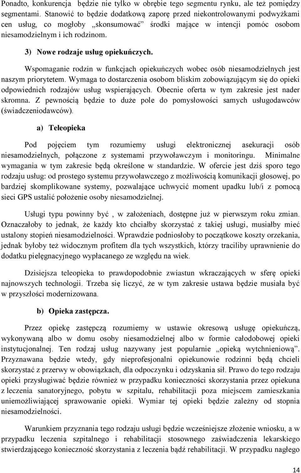 3) Nowe rodzaje usług opiekuńczych. Wspomaganie rodzin w funkcjach opiekuńczych wobec osób niesamodzielnych jest naszym priorytetem.