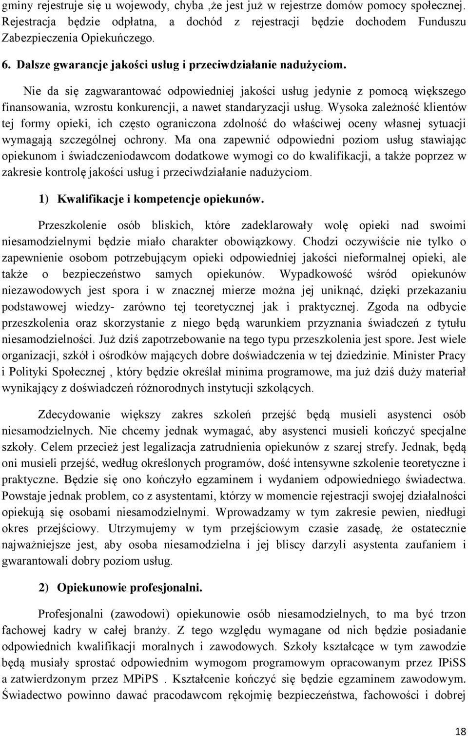 Nie da się zagwarantować odpowiedniej jakości usług jedynie z pomocą większego finansowania, wzrostu konkurencji, a nawet standaryzacji usług.