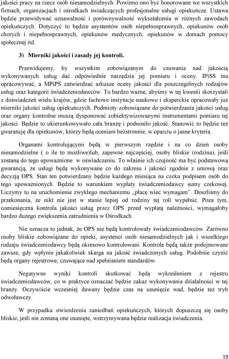 Dotyczyć to będzie asystentów osób niepełnosprawnych, opiekunów osób chorych i niepełnosprawnych, opiekunów medycznych, opiekunów w domach pomocy społecznej itd.