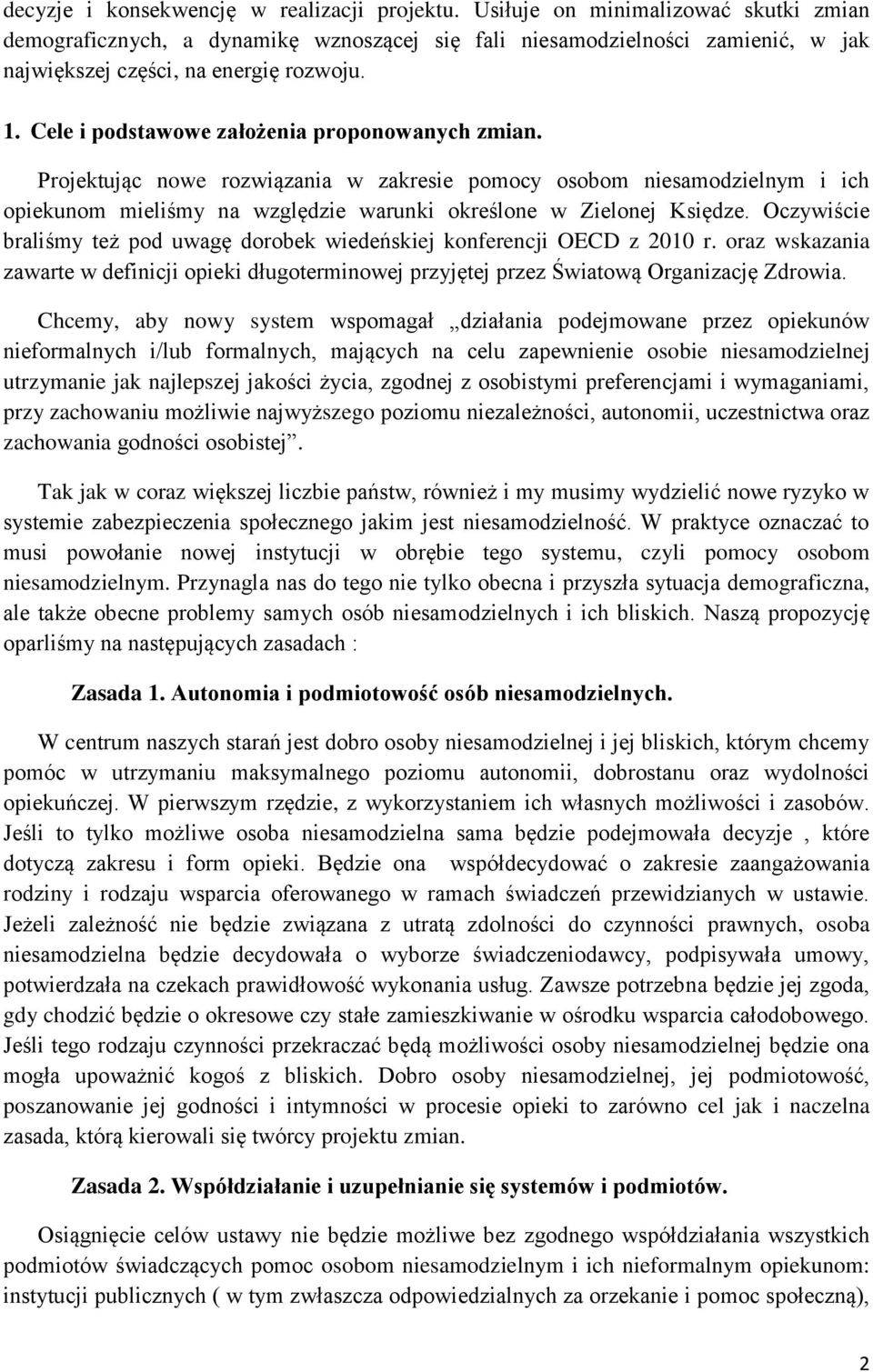 Cele i podstawowe założenia proponowanych zmian. Projektując nowe rozwiązania w zakresie pomocy osobom niesamodzielnym i ich opiekunom mieliśmy na względzie warunki określone w Zielonej Księdze.