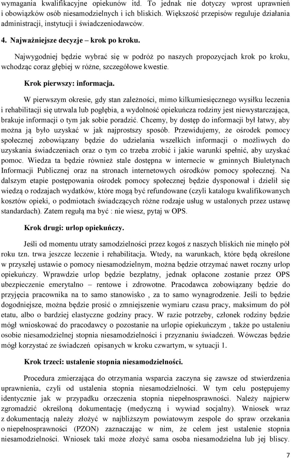 Najwygodniej będzie wybrać się w podróż po naszych propozycjach krok po kroku, wchodząc coraz głębiej w różne, szczegółowe kwestie. Krok pierwszy: informacja.