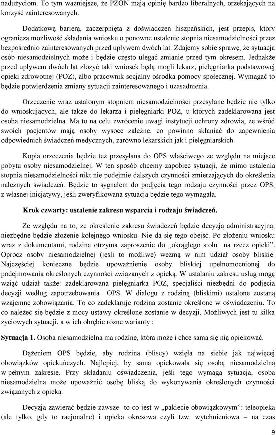 przed upływem dwóch lat. Zdajemy sobie sprawę, że sytuacja osób niesamodzielnych może i będzie często ulegać zmianie przed tym okresem.