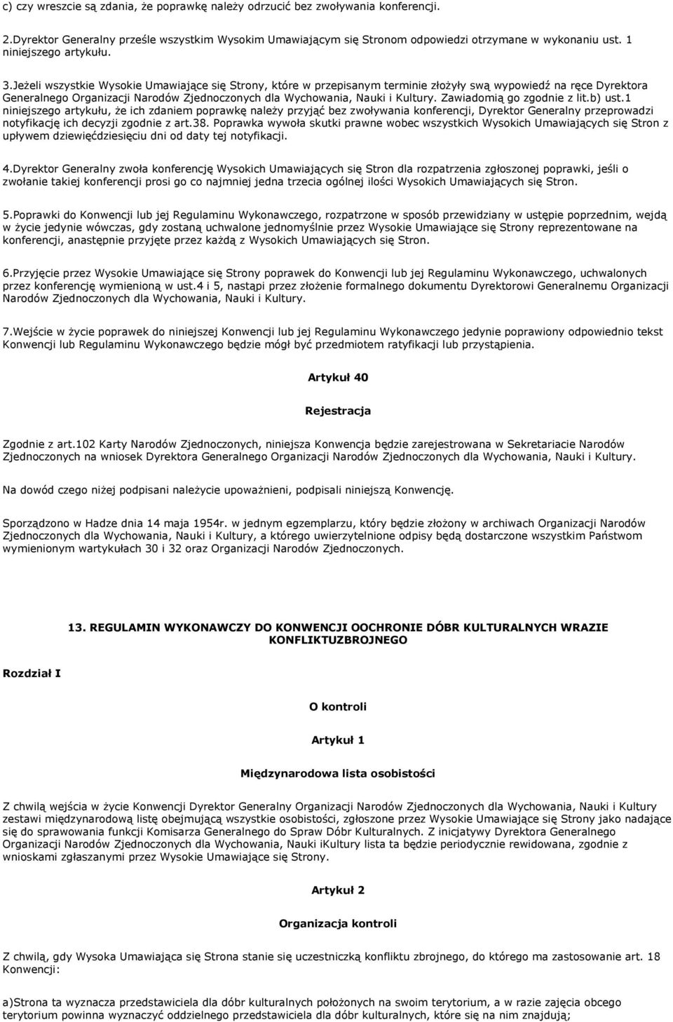 Jeżeli wszystkie Wysokie Umawiające się Strony, które w przepisanym terminie złożyły swą wypowiedź na ręce Dyrektora Generalnego Organizacji Narodów Zjednoczonych dla Wychowania, Nauki i Kultury.