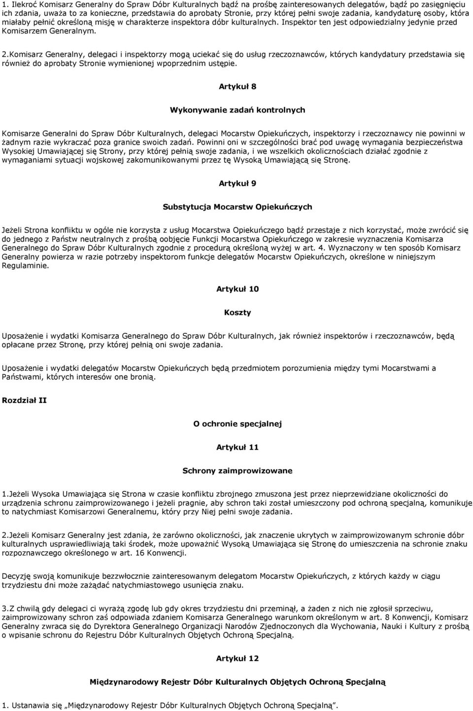 2.Komisarz Generalny, delegaci i inspektorzy mogą uciekać się do usług rzeczoznawców, których kandydatury przedstawia się również do aprobaty Stronie wymienionej wpoprzednim ustępie.