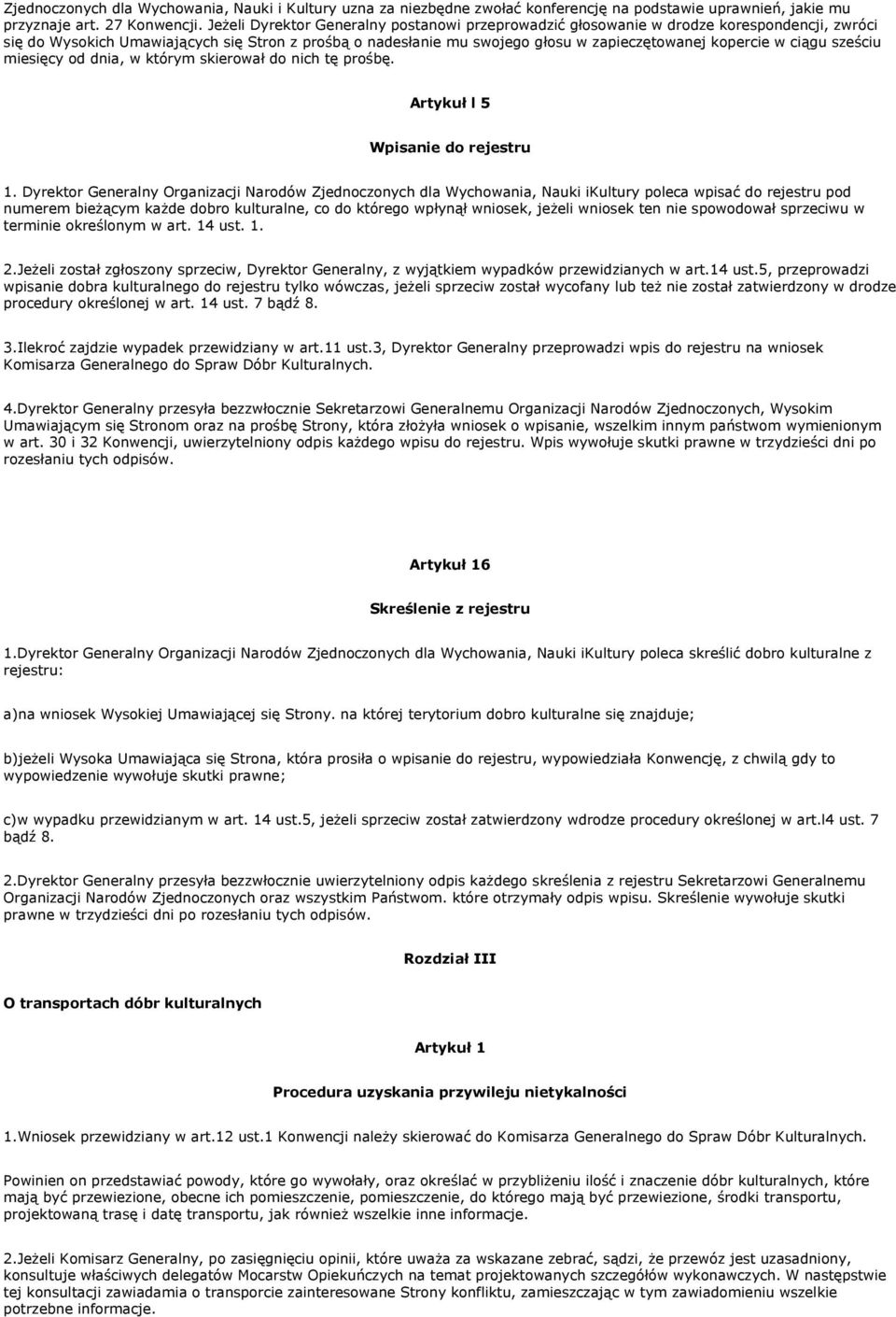 ciągu sześciu miesięcy od dnia, w którym skierował do nich tę prośbę. Artykuł l 5 Wpisanie do rejestru 1.