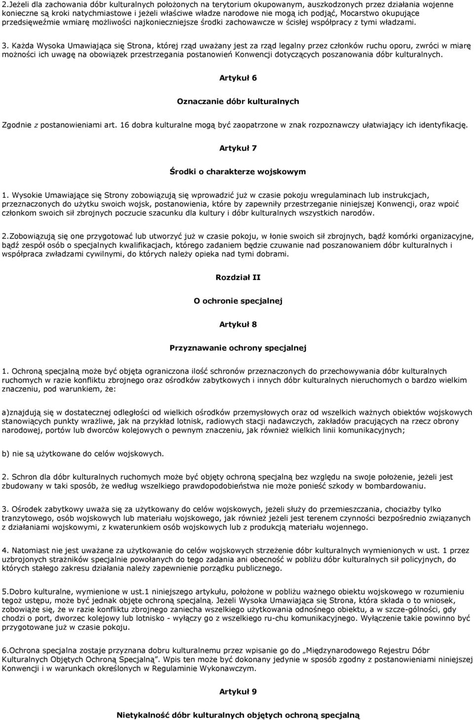 Każda Wysoka Umawiająca się Strona, której rząd uważany jest za rząd legalny przez członków ruchu oporu, zwróci w miarę możności ich uwagę na obowiązek przestrzegania postanowień Konwencji