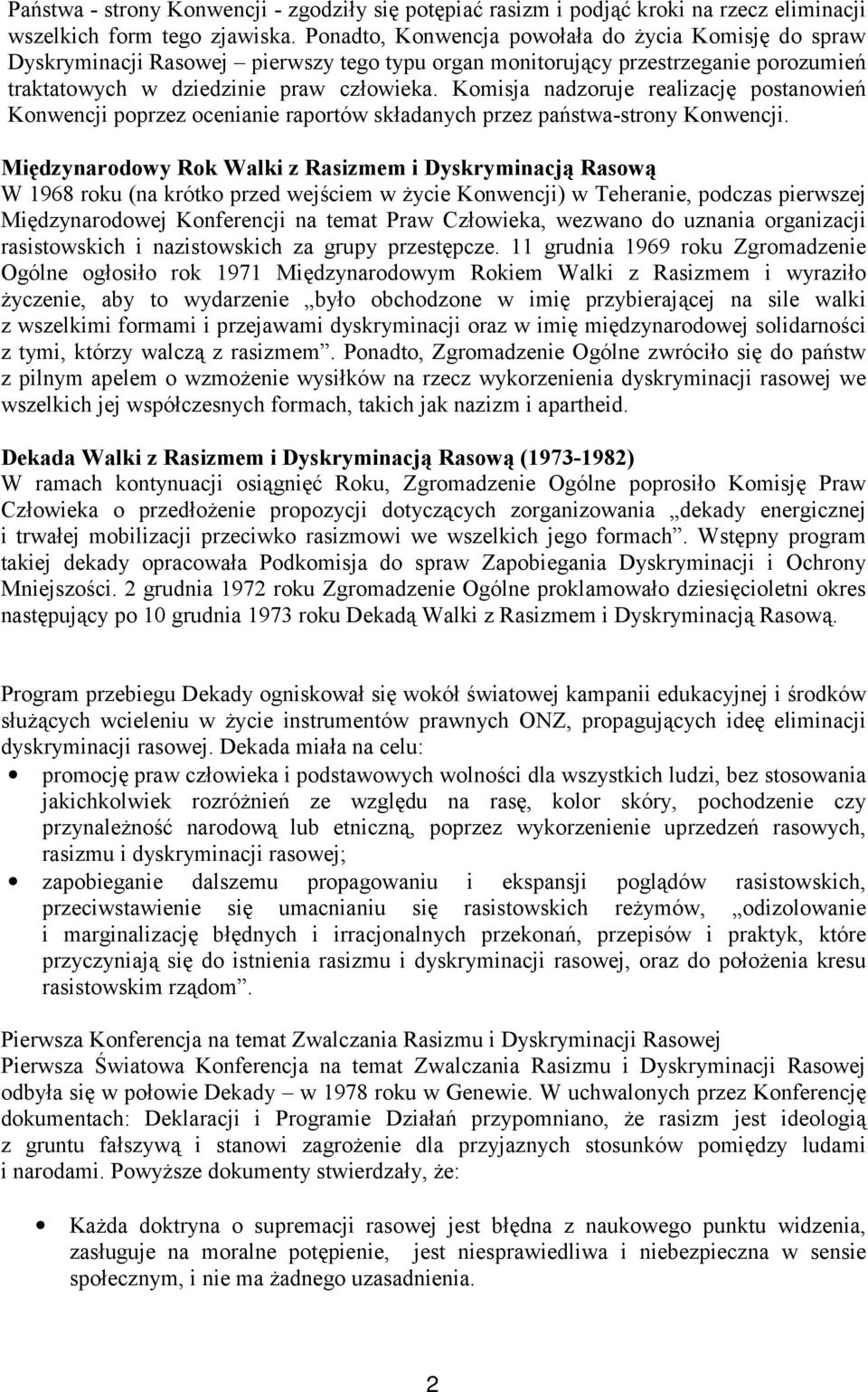 Komisja nadzoruje realizację postanowień Konwencji poprzez ocenianie raportów składanych przez państwa-strony Konwencji.