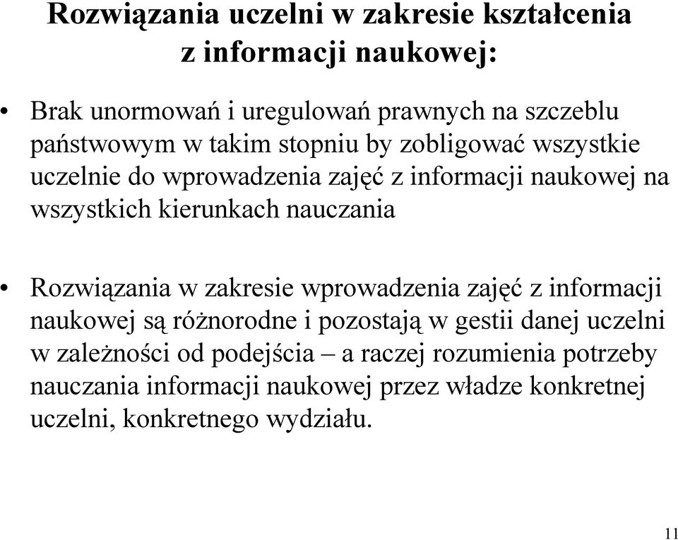 Rozwiązania w zakresie wprowadzenia zajęć z informacji naukowej są różnorodne i pozostają w gestii danej uczelni w zależności