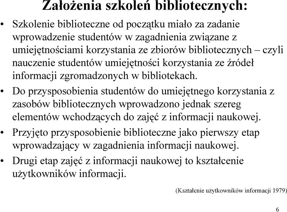 Do przysposobienia studentów do umiejętnego korzystania z zasobów bibliotecznych wprowadzono jednak szereg elementów wchodzących do zajęć z informacji naukowej.