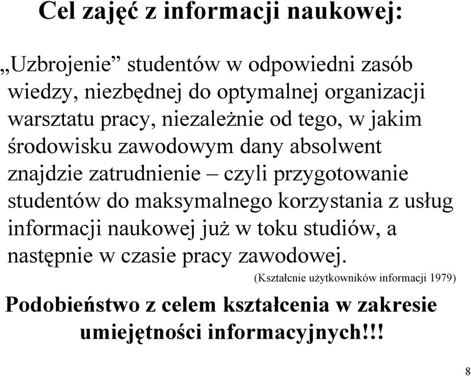 przygotowanie studentów do maksymalnego korzystania z usług informacji naukowej już w toku studiów, a następnie w czasie